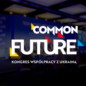 Kongres Współpracy z Ukrainą COMMON FUTURE